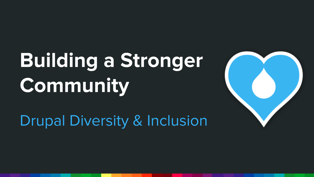 Building a Stronger Community: Drupal Diversity & Inclusion